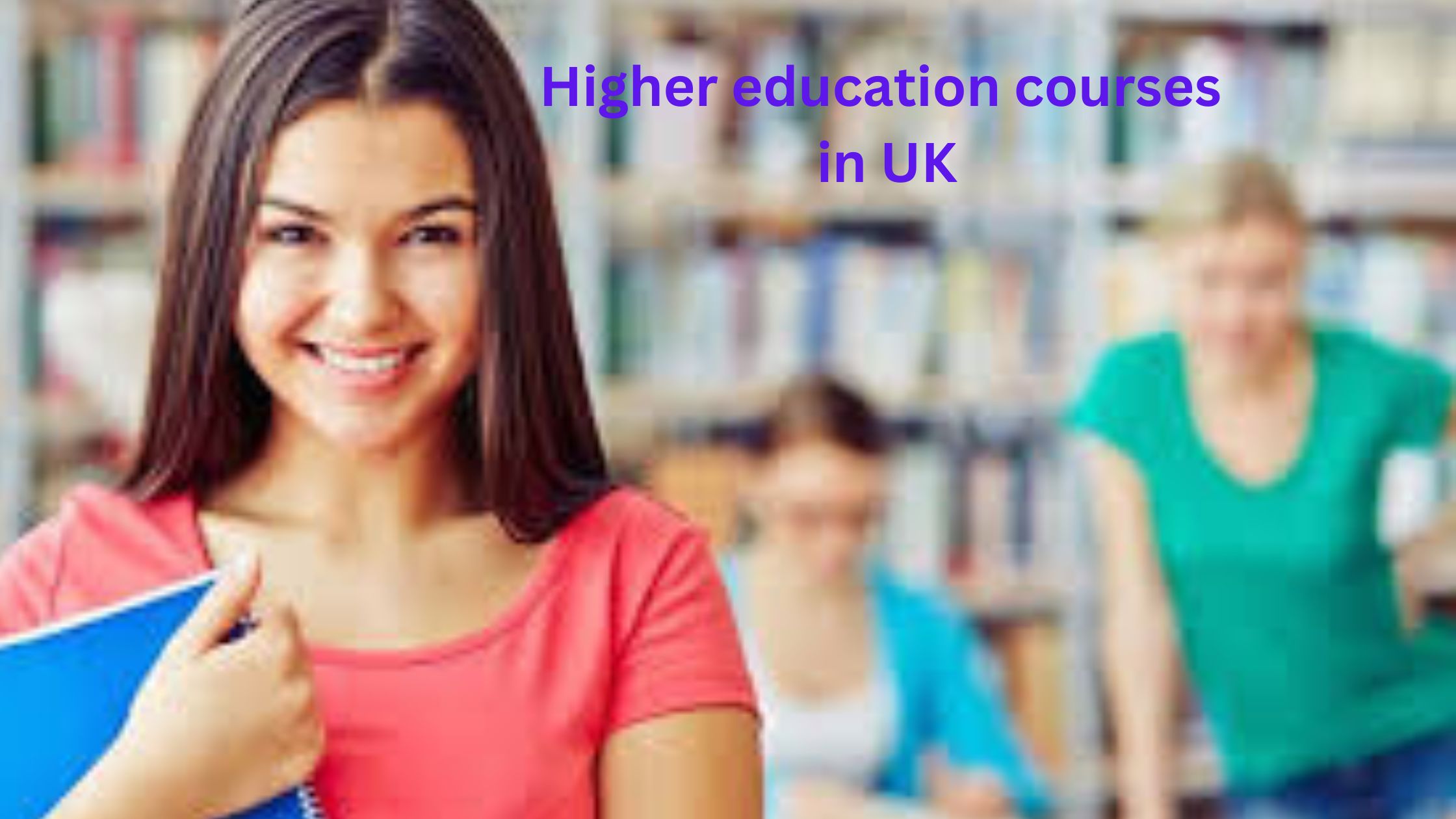 Discover the best higher education courses in the UK for Indians. Explore popular programs, top universities, application processes, and more